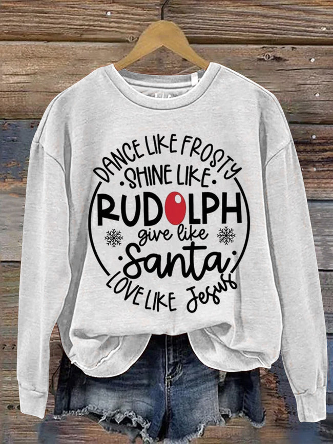 Dance Like Frosty Shine like Rudolph Give like Santa Love Like Jesus Art Print Casual Sweatshirt